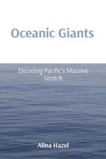 Oceanic Giants: Decoding Pacific's Massive Stretch