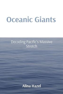 Oceanic Giants: Decoding Pacific's Massive Stretch - Alina Hazel - cover