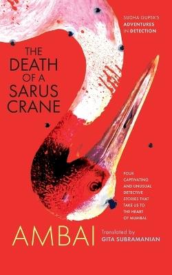 The Death of a Sarus Crane: Sudha Gupta's Adventures in Detection - Ambai Ambai - cover