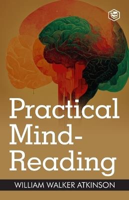 Practical Mind-Reading: A Course of Lessons on Thought Transference - William Walker Atkinson - cover