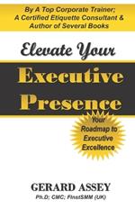 Elevate Your Executive Presence: Your Roadmap to Executive Excellence: #Executive Presence #Leadership Excellence #Leadership Development #Professional Development #Personal Branding #Influence