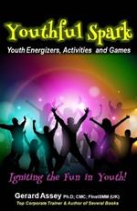 Youthful Spark: Youth Energizers, Activities and Games-Igniting the Fun in Youth: #Youth activities #Youth games #Icebreakers for youth #Energizers for youth #Youth group activities #Fun activities