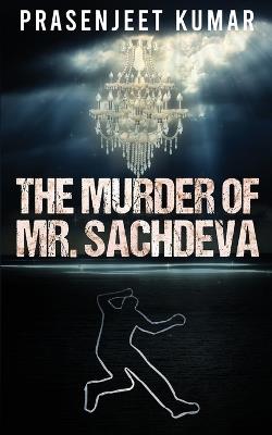 The Murder of Mr. Sachdeva - Prasenjeet Kumar - cover