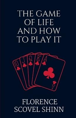 The Game of Life and How to Play It - Florence Scovel Shinn - cover