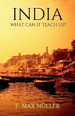 India: What can it teach us? - F Max M?ller - cover