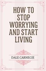 How to Stop Worrying and Start Living