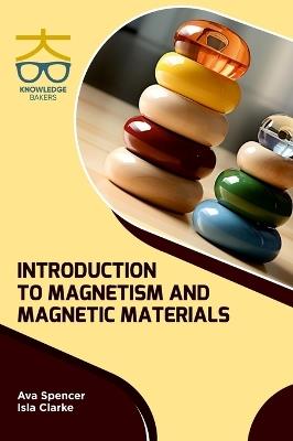 Introduction to Magnetism and Magnetic Materials - Ava Spencer,Isla Clarke - cover