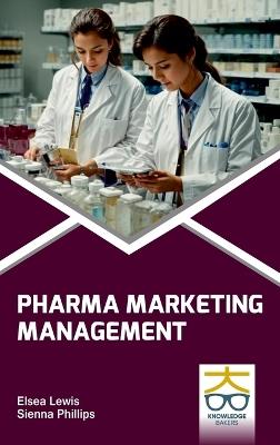 Pharma Marketing Management - Elsea Lewis,Sienna Phillips - cover