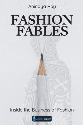 Fashion Fables: Inside the Business of Fashion - Anindya Ray - cover
