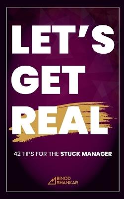 Let's Get Real: 42 Tips for the Stuck Manager - Binod Shankar - cover