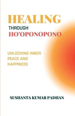 Healing Through Ho'Oponopono - Sushanta Kumar Padhan - cover