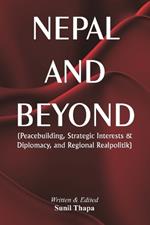 Nepal and Beyond: Peacebuilding, Strategic Interests & Diplomacy, and Regional Realpolitik