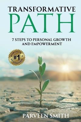 Transformative Path: 7 Steps to Personal Growth And Empowerment - Parveen Smith - cover