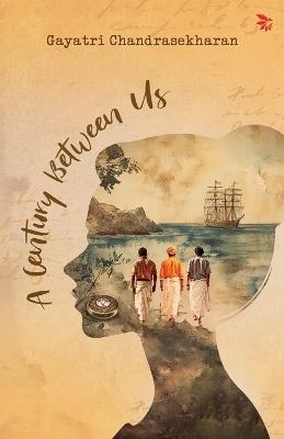 A Century Between Us - Gayatri Chandrasekharan - cover