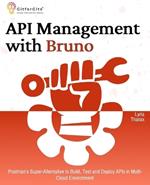 API Management with Bruno: Postman's Super-Alternative to Build, Test and Deploy APIs in Multi-Cloud Environment