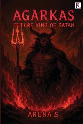Agarkas: The Future King Of Satan - Aruna S - cover