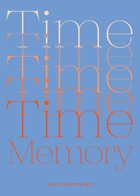 Time and Memory: A Creative Exploration of Time and Memory expressed through the language of Art - Charuka Arora - cover