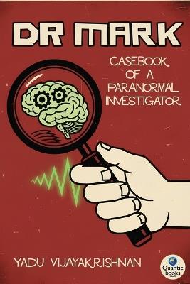Dr Mark: Casebook of a Paranormal Investigator - Yadu Vijayakrishnan - cover