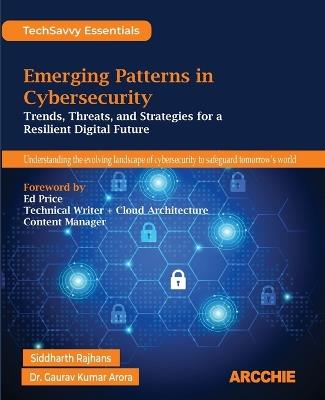 Emerging Patterns in Cybersecurity (Edition1st Edition) - Siddharth Rajhans,Sheeba Armoogum,Gaurav Kumar Arora - cover