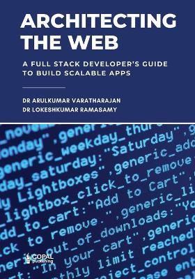 Architecting the Web: A Full Stack Developer’s Guide to Build Scalable Apps - Lokeshkumar Ramasamy,Arulkumar Varatharajan - cover