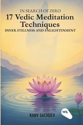In search of zero : 17 Vedic Meditation Techniques for Inner Stillness and Enlightenment - Kanv Sachdev - cover