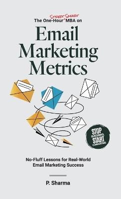 The One-Hour Street Smart MBA on Email Marketing Metrics - P Sharma - cover