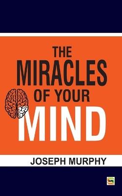 The Miracles of your mind - Joseph Murphy - cover