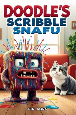 Doodle's Scribble Snafu: Children's Picture Book A Funny and Interactive Storybook for Toddlers, Preschoolers, and Kindergarteners That Sparks Creativity and Giggles - K R Avika - cover