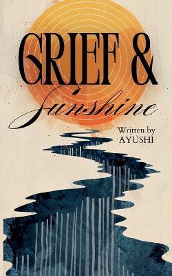 Grief & Sunshine - Ayushi - cover