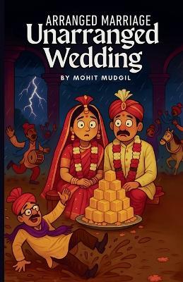 Arranged Marriage Unarranged Wedding - Mohit Mudgil - cover