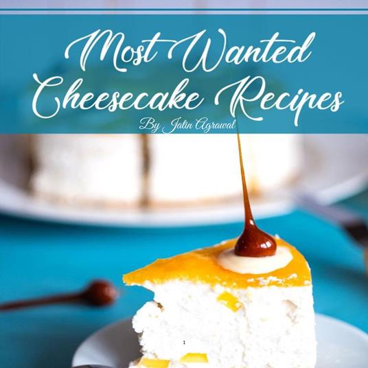 Most Wanted Cheesecake Recipes