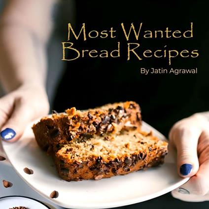 Most Wanted Bread Recipes