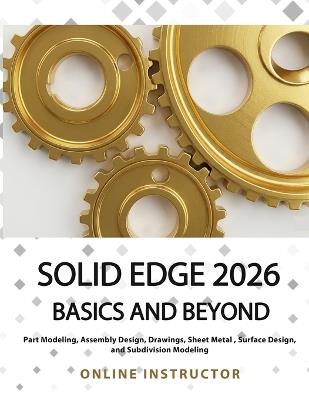 Solid Edge 2026 Basics and Beyond: Colored - Online Instructor - cover