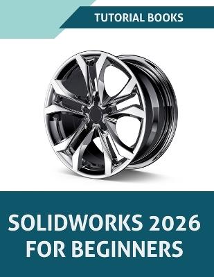 SOLIDWORKS 2026 For Beginners (COLORED) - Tutorial Books - cover