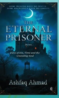 The Eternal Prisoner - Ashfaq Ahmad - cover