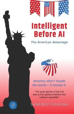 Intelligent Before AI: The American Advantage - Sandeep Chavan - cover