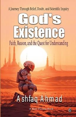 God's Existence: Faith, Reason, and the Quest for Understanding - Ashfaq Ahmad - cover