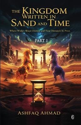 The Kingdom Written in Sand and Time: Part One - Ashfaq Ahmad - cover