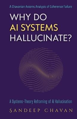 Why Do AI Systems Hallucinate?: A Systems-Theory Reframing of AI Hallucination - Sandeep Chavan - cover