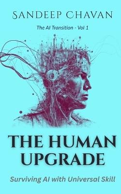 The Human Upgrade: Surviving AI with Universal Skill - Sandeep Chavan - cover
