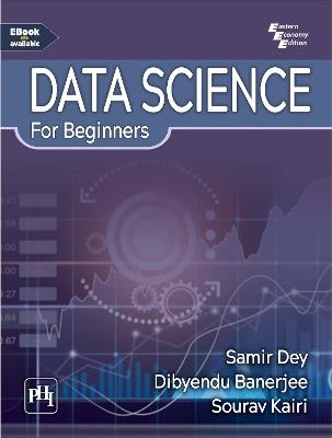 Data Science for Beginners - Samir Dey,Dibyendu Banerjee,Sourav Kairi - cover