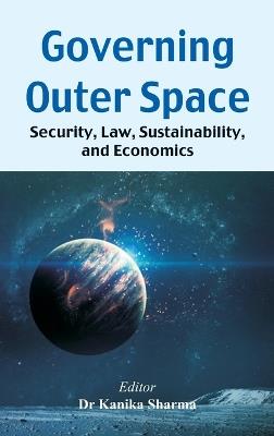 Governing Outer Space: Security, Law, Sustainability, and Economics - cover