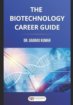 The Biotechnology Career Guide - Gaurav Kumar - cover