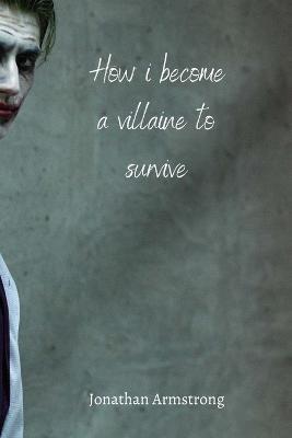 How i become a villaine to survive - Jonathan Armstrong - cover