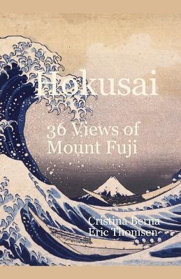 Hokusai - 36 Views of Mount Fuji - Cristina Berna,Eric Thomsen - cover