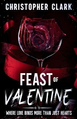 Feast of Valentine: When love binds more than just hearts - Christopher Clark - cover
