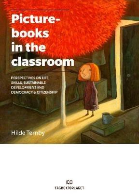 Picturebooks in the Classroom: Perspectives on life skills, sustainable development and democracy & citizenship - Hilde Tornby - cover