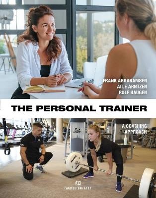 The Personal Trainer: A Coaching Approach - Frank Abrahamsen,Atle Arntzen,Rolf Haugen - cover
