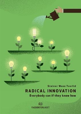 Radical Innovation: Everybody can if they know how - Steinar Wasa Tverlid - cover
