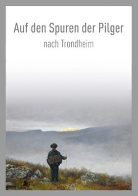 Auf den Spuren der Pilger nach Trondheim / On the Pilgrim Way to Trondheim - cover